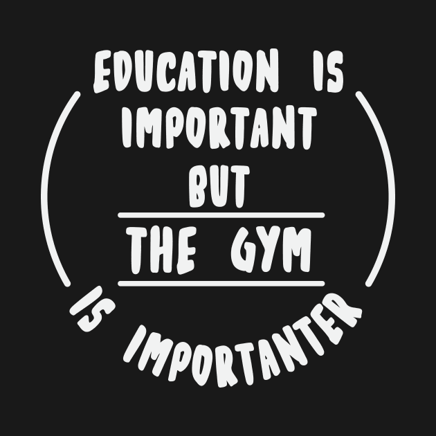 Education is important but the Gym is importanter by novaya