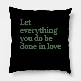 Let everything you do be done in love Pillow