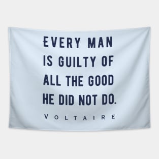 Voltaire quote: Every man is guilty of all the good he did not do. Tapestry