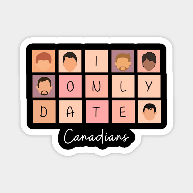 I Only Date Canadians Magnet by blimpiedesigns