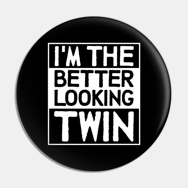 I'm The Better Looking Twin Brother Matching Men Women Bro Siblings Pin by Shirtsurf