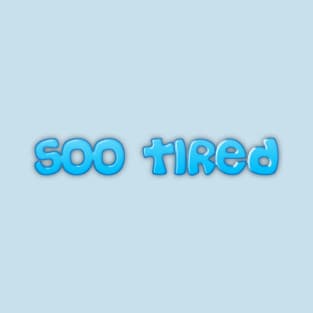 Soo Tired T-Shirt