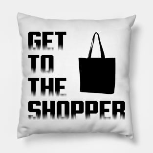 Get To The Shopper - Black txt Pillow