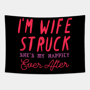 I'm Wife Struck. She's My Happily Ever After Tapestry