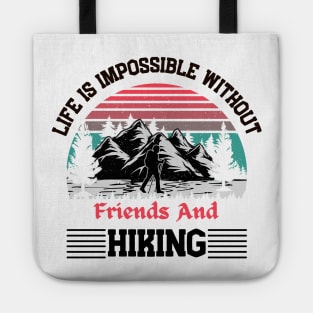 Life Is Impossible Without Friends and Hiking Hiker Hiking Tote