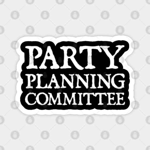 Party Planning Committee Magnet by  hal mafhoum?