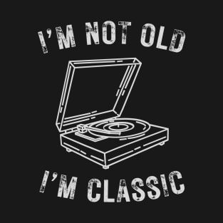 I’m not old I’m classic turntable vintage vinyl record T-Shirt