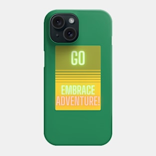 Go Embrace Adventure! Phone Case