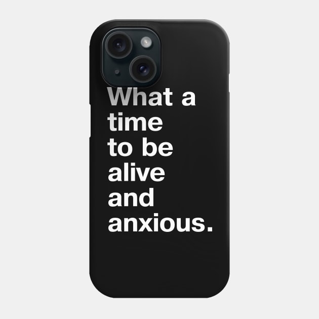 What a time to be alive and anxious. Phone Case by TheBestWords