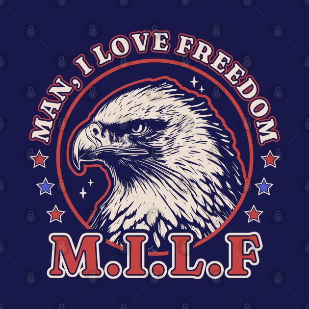 MILF Man I Love Freedom - Funny 4th of July - Bald Eagle by OrangeMonkeyArt