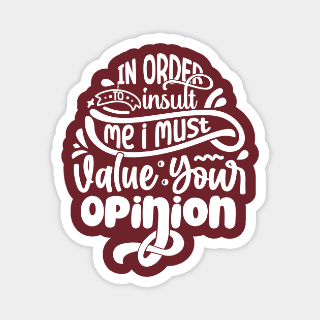 In order to insult me I must value your opinion Magnet by TranquilAsana