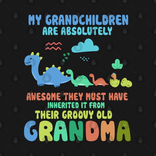 My Grandchildren Are Awesome From Groovy Grandma Dinosaur by Rene	Malitzki1a