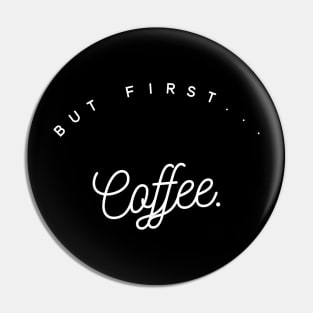 Coffee first II Pin