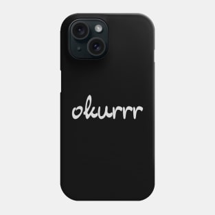 Okurrr (dark) Phone Case