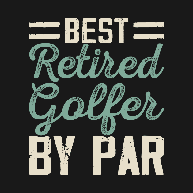 Best Retired Golfer By Par T Shirt For Women Men by Pretr=ty