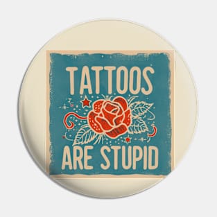 Tattoos Are Stupid Sarcastic Ink Addict Tattooed Pin