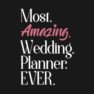 Most Amazing Wedding Planner Ever Wife T Shirts T-Shirt