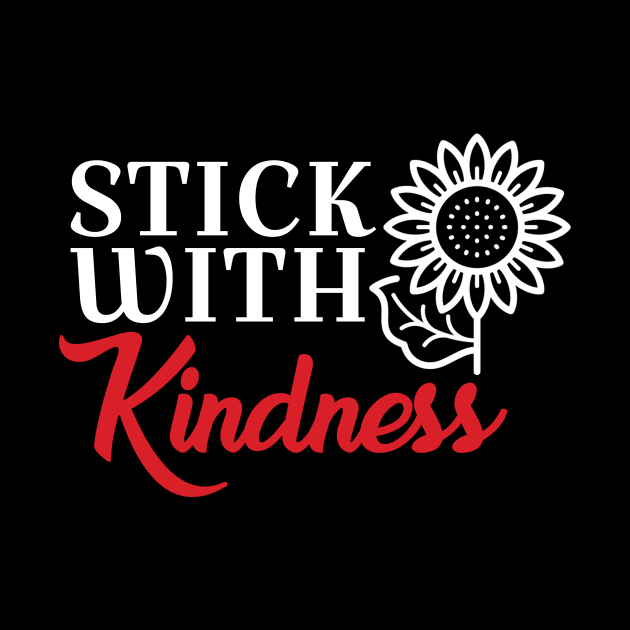 Stick with kindness by quotesTshirts