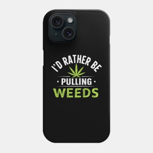 I'd Rather Be Pulling Weeds Phone Case