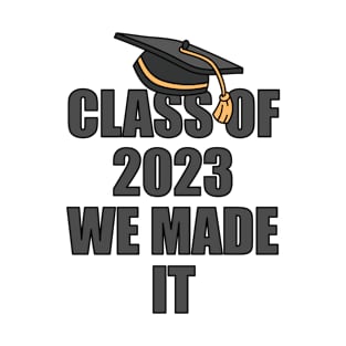 Class of 2023 We Made It Graduation Celebratory T-Shirt