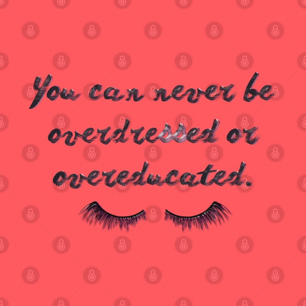 You can never be overdressed or overeducated. by LanaBanana