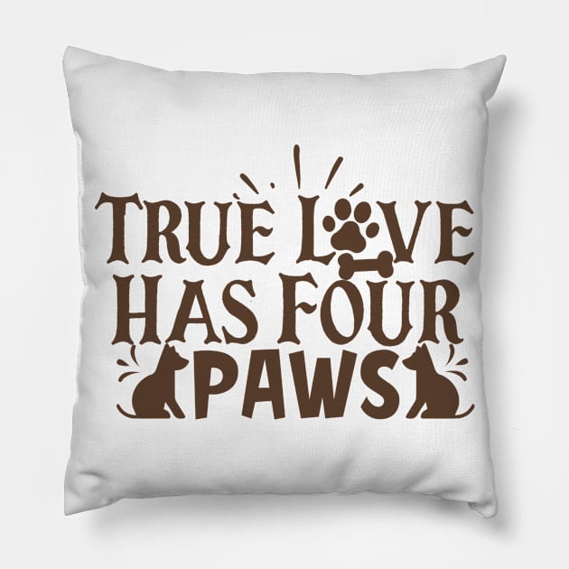 True Love Has Four Paws Pillow by P-ashion Tee