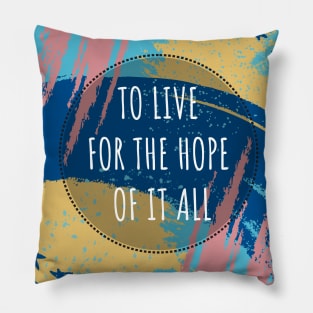 To Live For The Hope Of It All Pillow