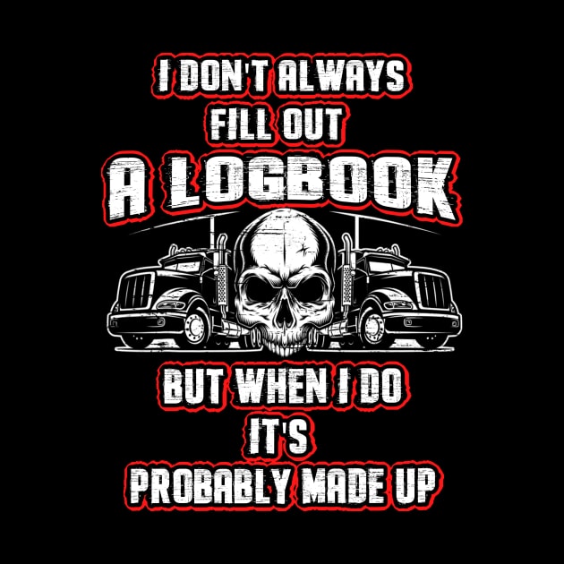 Funny Truck Driver Trucker Made Up Logbook by dashawncannonuzf