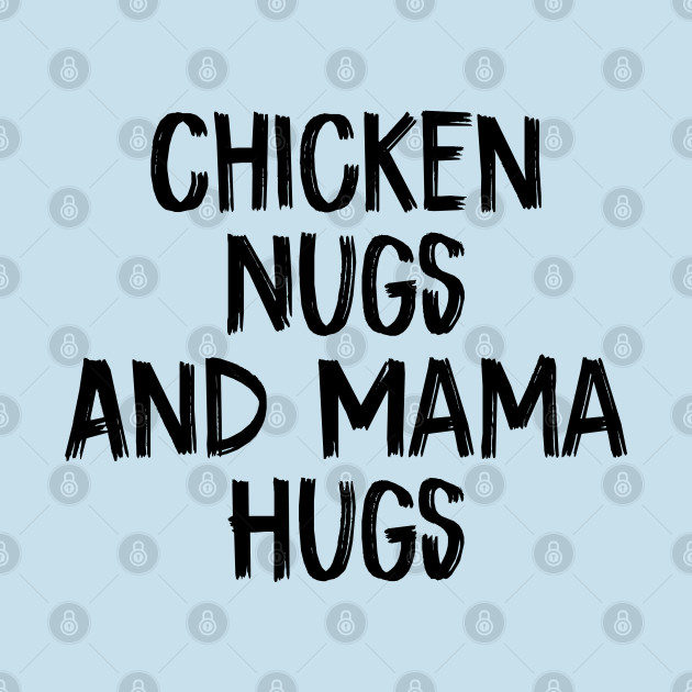 Disover Chicken Nugs And Mama Hugs - Chicken Nugs And Mama Hugs - T-Shirt