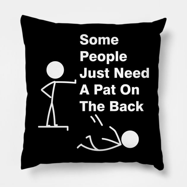 Some People Just Need A Pat On The Back Adult Humor Sarcasm Mens Funny T Shirt Pillow by Treshr