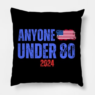 ANYONE UNDER 80 2024 ELECTION Pillow