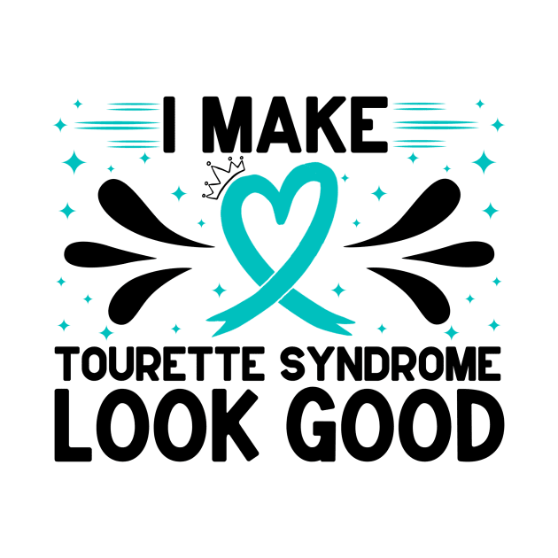 I Make Tourette Syndrome Look Good by Geek-Down-Apparel