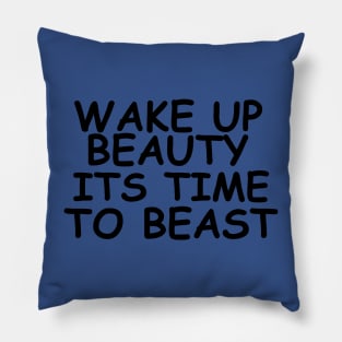 wake up beauty it's time to beast 1 Pillow