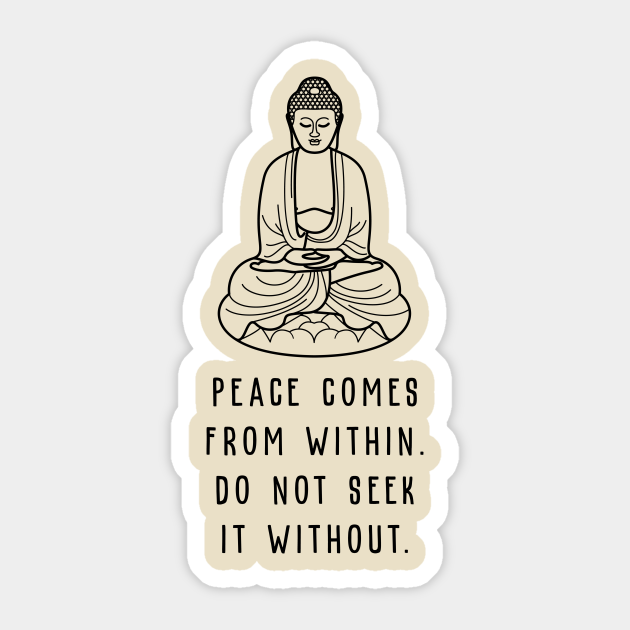 Peace Comes From Within Do Not Seek It Without Buddha Quotes Autocollant Teepublic Fr Peace Comes From Within Do Not Seek It Without Buddha Quotes Autocollant Teepublic Fr