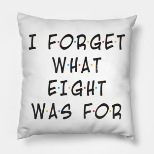i-forget-what-eight-was-for Motivational Pillow