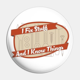 I Fix Stuff and I Know Things Pin