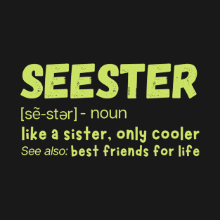 Seester Definition Like A Sister But Cooler T-Shirt