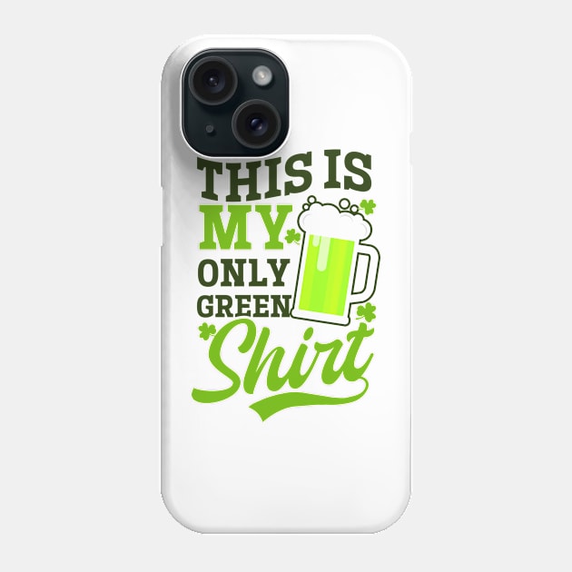 Funny St Patricks Day Shirt | This Is My Only Green Outfit Phone Case by Gawkclothing