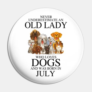 Never Underestimate An Old Lady Who Loves Dogs And Was Born In July Pin