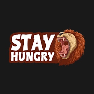 Stay Hungry Roaring Lion inspiration T-Shirt