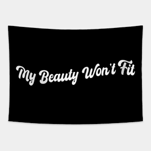 My beauty won't fit Tapestry