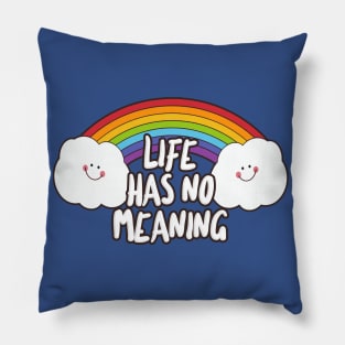 Life Has No Meaning - Funny Nihilist Rainbow Statement Design Pillow