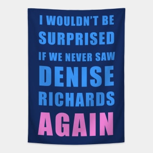 I wouldn’t be surprised if we never saw Denise Richards again - Real Housewives of Beverly Hills Trixie Mattel quote Tapestry