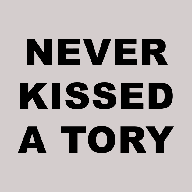 Never Kissed A Tory by Souna's Store