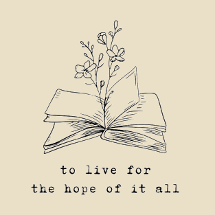 To live for the hope of it all - August T-Shirt