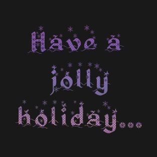 'Have a Jolly Holiday...' Christmas Seasonal Holiday Message in Purple on Black T-Shirt
