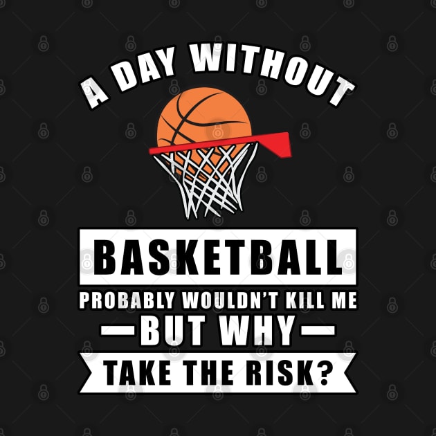 A day without Basketball probably wouldn't kill me but why take the risk by DesignWood-Sport