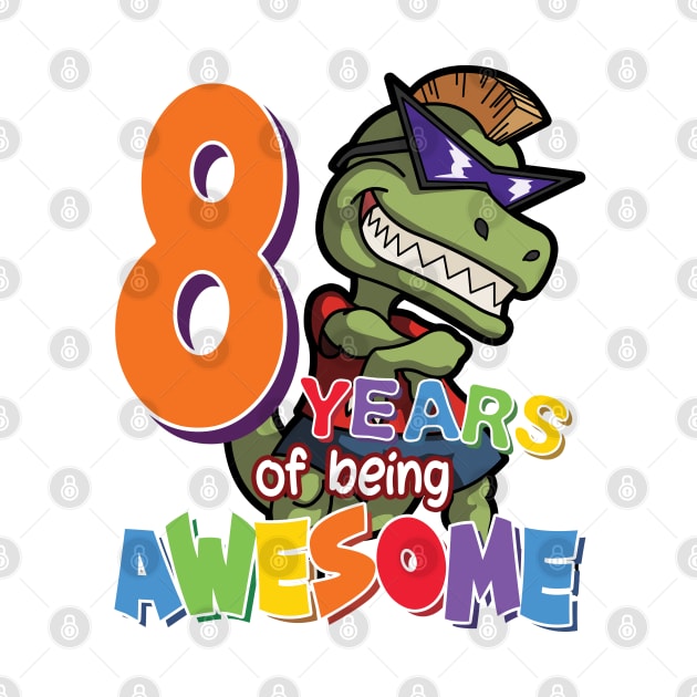 Cool & Awesome 8th Birthday Gift, T-Rex Dino Lovers, 8 Years Of Being Awesome, Gift For Kids Boys by Art Like Wow Designs