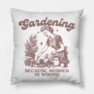 Gardening Because Murder Is Wrong, Trendy Vintage Retro Funny Gardening Lover Pillow