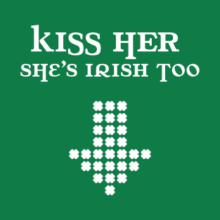 Kiss Her She's Irish Too T-Shirt